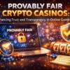 Provably Fair Crypto Casinos: Enhancing Trust and Transparency in Online Gambling